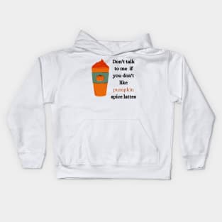 don't talk to me if you don't like pumpkin spice lattes Kids Hoodie
